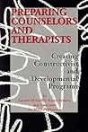 Preparing Counselors: Creating Constructivist and Developmental Programs Preparing Counselors: Creating Constructivist and Developmental Programs
