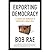 Exporting Democracy the Risks and Rewards of Pursuing a Good Idea by Rae, Bob ( Author ) ON Feb-16-2012, Paperback
