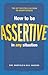 How to be Assertive In Any Situation by Hadfield, Sue, Hasson, Gill (2013) Paperback