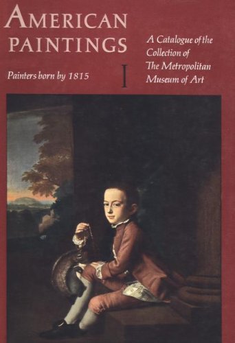 American Paintings: A Catalogue of the Collection of The Metropolitan Museum of Art. Vol. 1, Painters born by 1815 by Gardner Albert (2012-10-09) Paperback