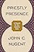 Priestly Presence by John C. Nugent Priestly Presence by John C. Nugent