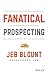 Fanatical Prospecting by Jeb Blount by Jeb Blount