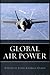 Global Air Power by John Andreas Olsen (2011-02-01)