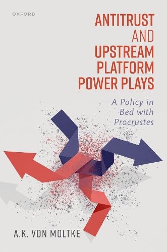 Antitrust and Upstream Platform Power Plays: A Policy in Bed with Procrustes (Hardcover)