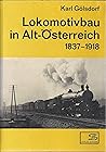 Lokomotivbau in Alt-Österreich, 1837-1918 (Internationales Archiv für Lokomotivgeschichte) (German Edition) Lokomotivbau in Alt-Österreich, 1837-1918 (Internationales Archiv für Lokomotivgeschichte) (German Edition)
