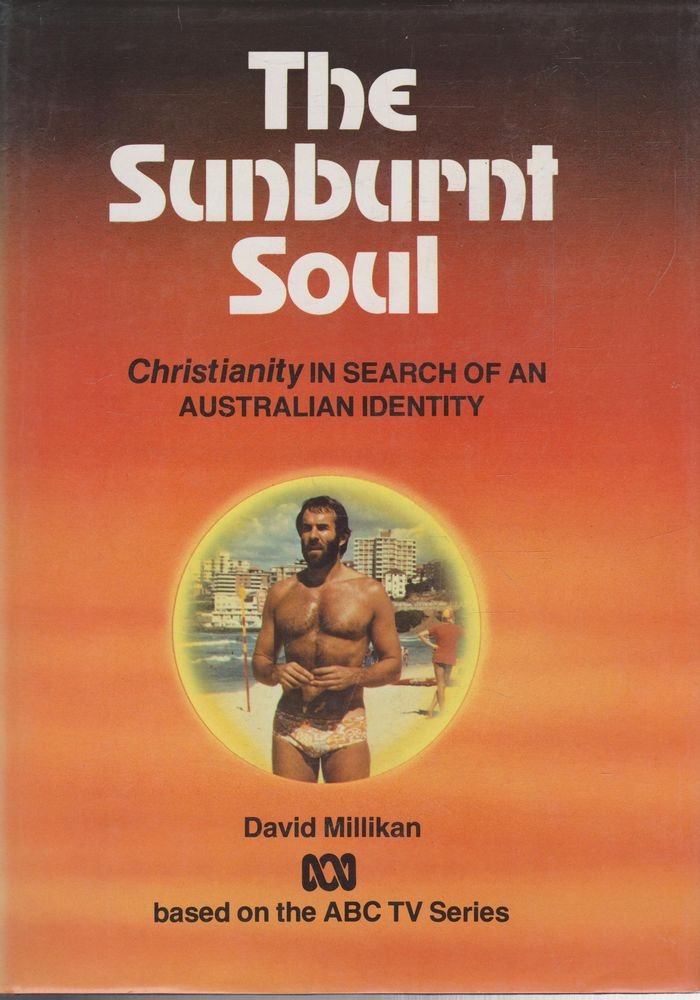 The Sunburnt Soul - Christianity in Search of an Australian Identity (Hardcover)