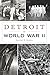 Detroit in World War II by Gregory D. Sumner