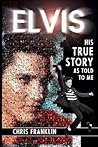 Elvis: His True Story, As Told to Me
