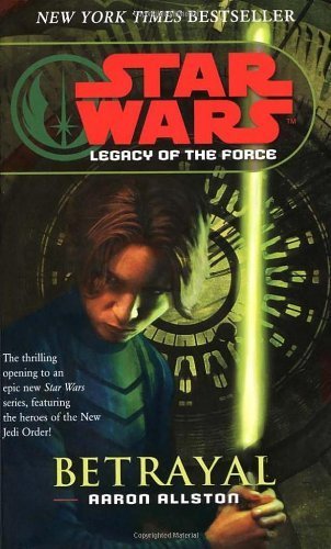 (Star Wars: Legacy of the Force I - Betrayal) [By: Allston, Aaron] [Apr, 2007]