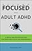 Beyond Focused with Adult ADHD by Phil Boissiere