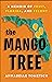 The Mango Tree: A Memoir of Fruit, Florida, and Felony