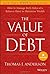 The Value of Debt: How to Manage Both Sides of a Balance Sheet to Maximize Wealth by Thomas J. Anderson (25-Oct-2013) Hardcover