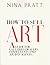 How to sell art: A guide for galleries, dealers, consultants, and artists' agents