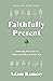 Faithfully Present: Embracing the Limits of Where and When God Has You