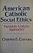 American Catholic Social Ethics: Twentieth-Century Approaches