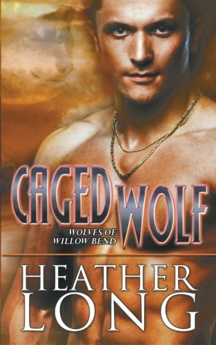 Caged Wolf (Wolves of Willow Bend) (Volume 2) by Heather Long (2014-09-25)