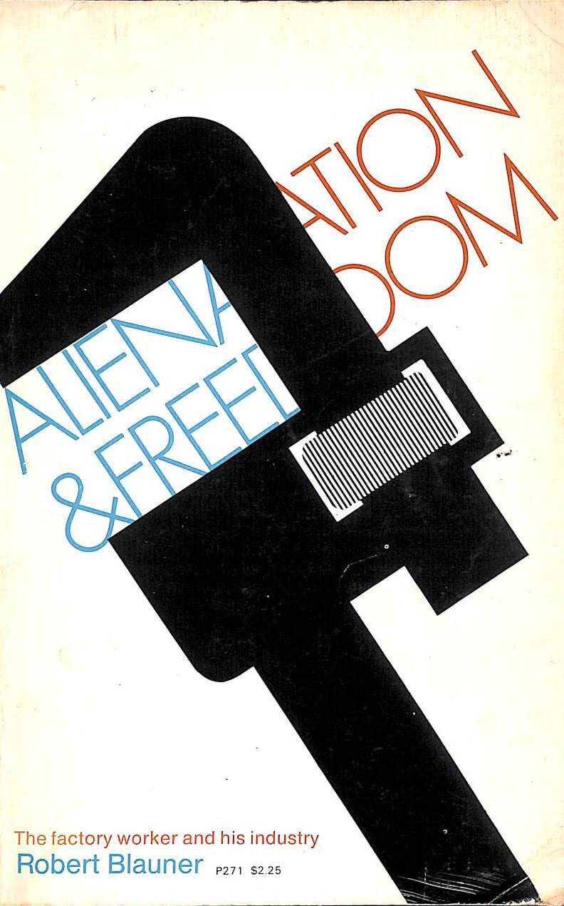 Alienation and Freedom; The Factory Worker and His Industry. (Paperback)