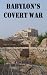 Babylon's Covert War by J H White (2011-08-16)