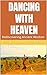 Dancing with Heaven: Redisc...