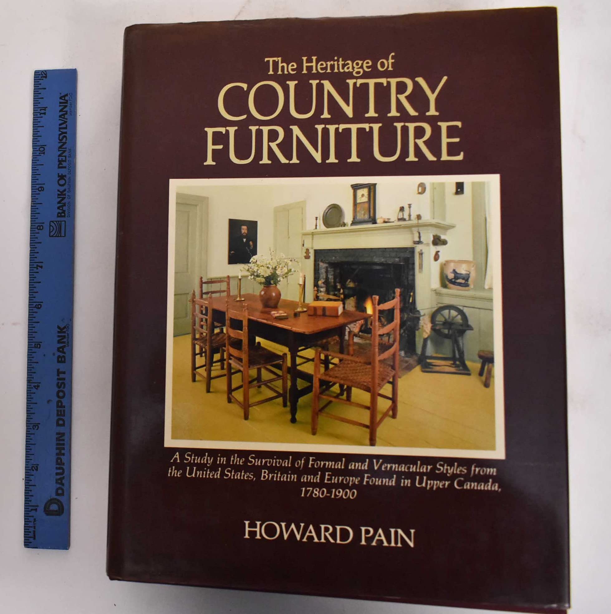The heritage of country furniture: A study in the survival of formal and vernacular styles from the United States, Britain and Europe found in Upper Canada, 1780-1900 (Hardcover)