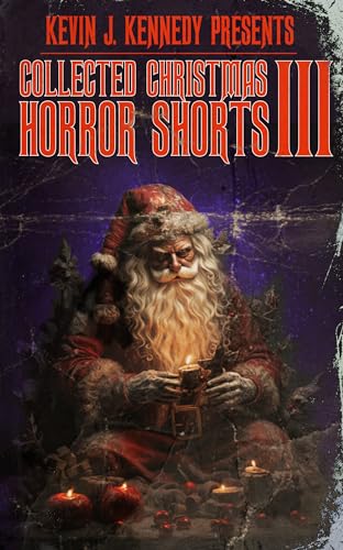 Collected Christmas Horror Shorts III (Kindle Edition)