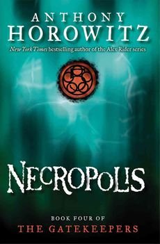 [(The Gatekeepers #4: Necropolis )] [Author: Anthony Horowitz] [Apr-2011]