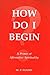 How Do I Begin? A Primer of Affirmative Spirituality Reprinted