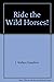Ride the Wild Horses! Christian Use of Our Untamed Impules by J. Wallace Hamilton