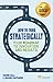 How to Think Strategically: Strategy - Your Roadmap to Innovation and Results (Financial Times Series) by Davide Sola (2013-12-15)