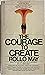 The Courage to Create