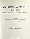 Antoine Watteau (1684-1721): the Painter, His Age and His Legend