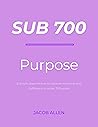 Purpose: 5 simple steps on how to discover meaning and fulfillment in under 700 words (Sub 700)