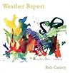 Weather Report by Rob Carney