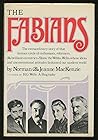 The Fabians : The extraordinary story of that famous circle of enthusiasts, reformers, & brilliant eccentrics-Shaw, the Webbs, Wells-whose ideas and unconventional attitudes fashioned our modern world