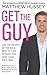 Get the Guy: Use the Secrets of the Male Mind to Find, Attract and Keep Your Ideal Man by Hussey, Matthew (2013) Paperback