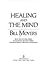 HEALING AND THE MIND by Bill Moyers