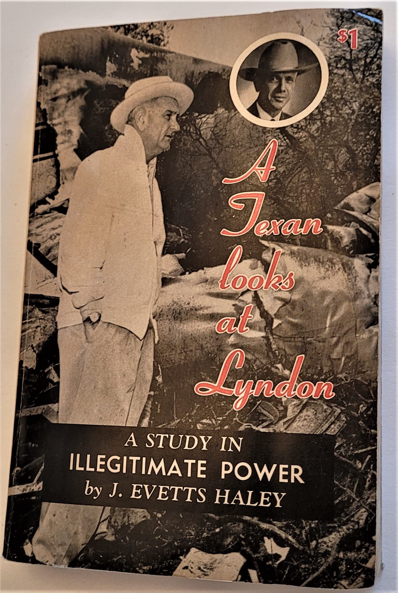 1964 FIRST EDITION A TEXAN LOOKS AT PRESIDENT LYNDON JOHNSON ILLEGITIMATE POWER [Paperback] J. EVETTS HALEY (Paperback)