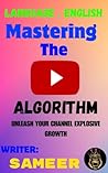 Mastering the YouTube Algorithm: A Comprehensive Guide to Success on the World's Largest Video Platform: Mastering the YouTube Algorithm