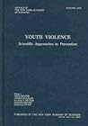 Youth Violence: Scientific Approaches to Prevention (Annals of the New York Academy of Science)