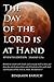 The Day of the LORD is at Hand: 7th Edition - Behold, he cometh with clouds: and every eye shall see him, and they also which pierced him: and all kindred's of the earth shall wail because of him. by