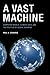 [(A Vast Machine: Computer Models, Climate Data, and the Politics of Global Warming)] [Author: Paul N. Edwards] published on (April, 2013)