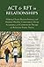 ACT and RFT in Relationships: Helping Clients Deepen Intimacy and Maintain Healthy Commitments Using Acceptance and Commitment Therapy and Relational Frame Theory by Dahl PhD, JoAnne, Stewart PhD, Ian, Martell PhD, Christopher (2014) Paperback