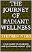 THE JOURNEY OF RADIANT WELLNESS by Stephen  Webb