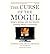 [(The Curse of the Mogul: What's Wrong with the World's Leading Media Companies)] [Author: Jonathan A. Knee] published on (April, 2011)
