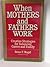 When Mothers and Fathers Work: Creative Strategies for Balancing Career and Family