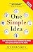 One Simple Idea, Revised and Expanded Edition: Turn Your Dreams into a Licensing Goldmine While Letting Others Do the Work by Stephen Key (2016-08-02)