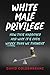 White Male Privilege: How This Happened and Why It's Even Worse than We Thought