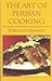 The Art of Persian Cooking (Hippocrene International Cookbook Classics)