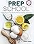 Prep School: How to Improve Your Kitchen Skills and Cooking Techniques