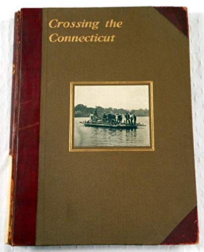 Crossing the Connecticut : An Account of the Various Public Crossings of the Connecticut River at Hartford Since the Earliest Times, Together with a Full Description of Hartford Bridge (Hardcover)